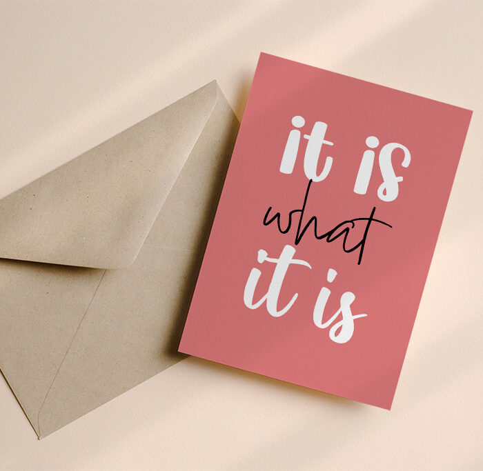 It is what it is kaart