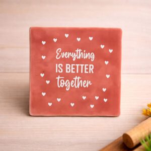 Tegeltje met tekst
Everthing is better together