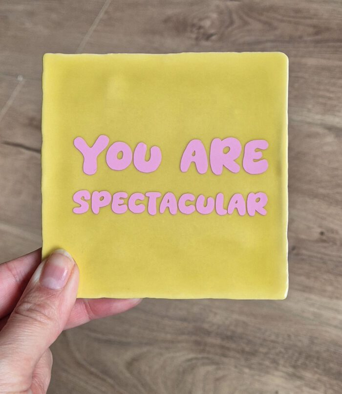 Tegeltje met tekst 
You are spectacular